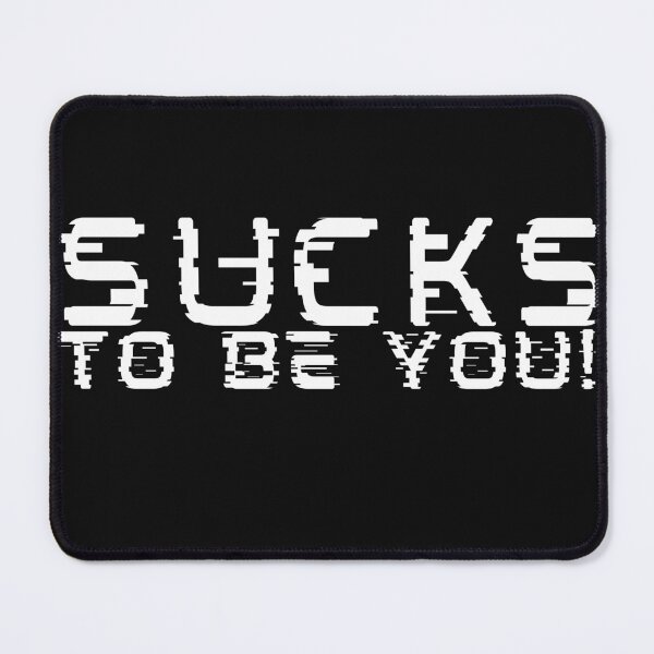 Item preview, Sucks to be you!! designed and sold by outlaw70.