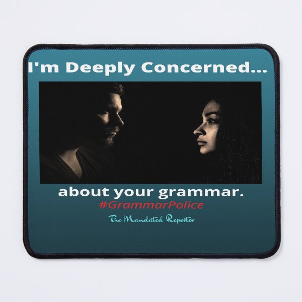 Item preview, I'm Deeply Concerned about Your Grammar designed and sold by TheReporter1.