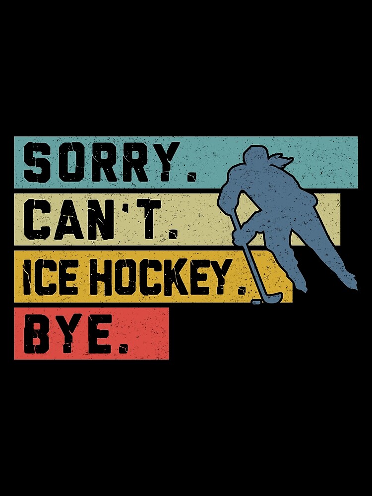" Ice Hockey Retro Sorry Cant Bye Sport " Poster by SiouxLove | Redbubble
