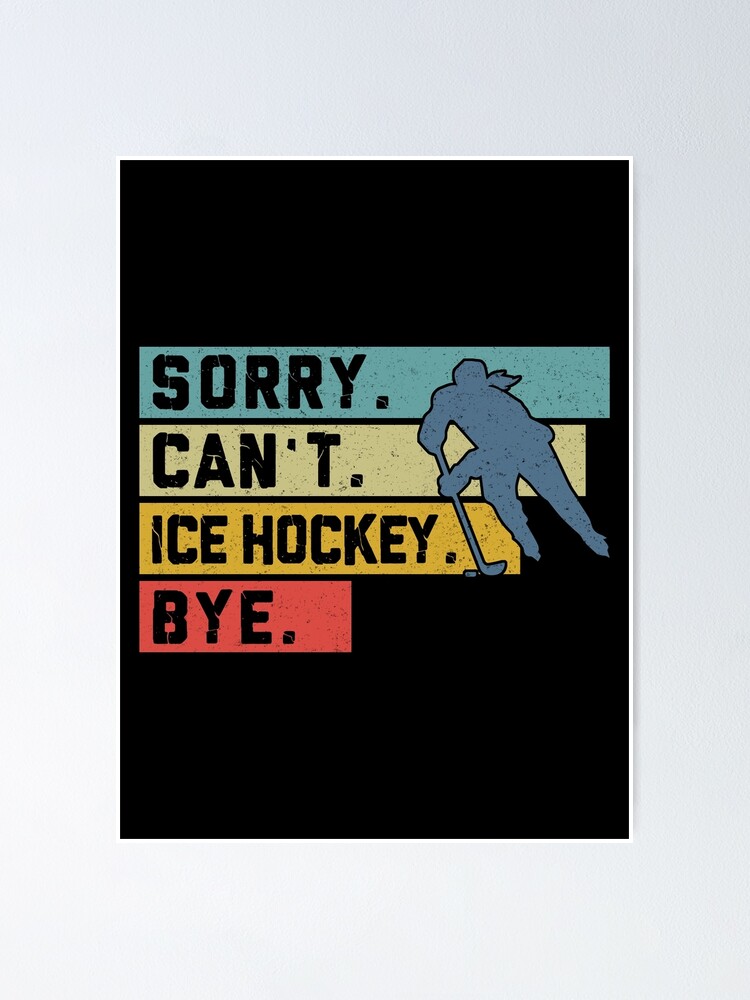 " Ice Hockey Retro Sorry Cant Bye Sport " Poster by SiouxLove | Redbubble