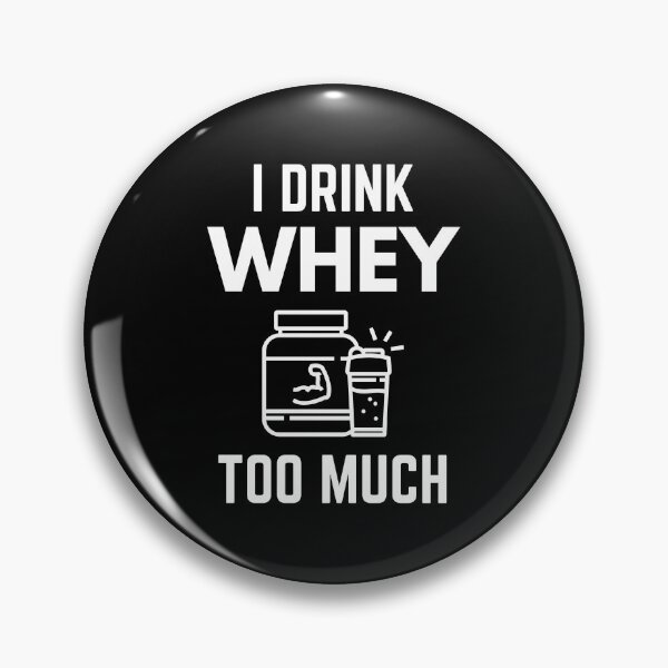 Item preview, I Drink Whey Too Much Protein Powder Shakes Funny designed and sold by EllConApparel.