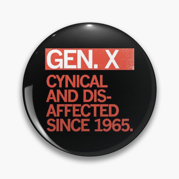 GEN X - CYNICAL AND DISAFFECTED SINCE 1965 Pin