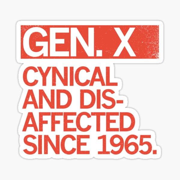Item preview, GEN X - CYNICAL AND DISAFFECTED SINCE 1965 designed and sold by Carbon13Design.