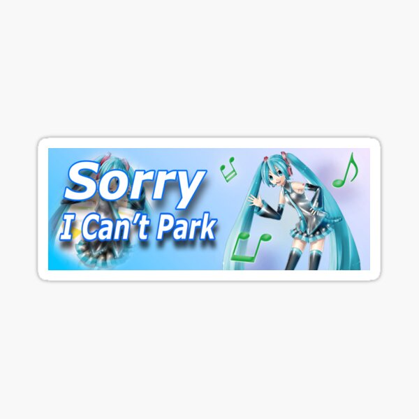 sorry i can’t park miku car bumper sticker Sticker