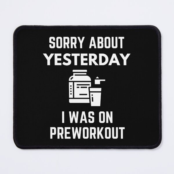 Item preview, Sorry About Yesterday I Was On Pre-workout Gym Humor designed and sold by EllConApparel.