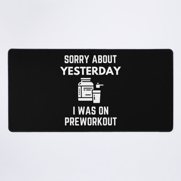 Item preview, Sorry About Yesterday I Was On Pre-workout Gym Humor designed and sold by EllConApparel.