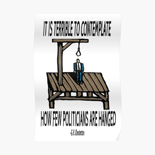It is terrible to contemplate how few politicians are hanged."" Poster for  Sale by scubalasvegas | Redbubble