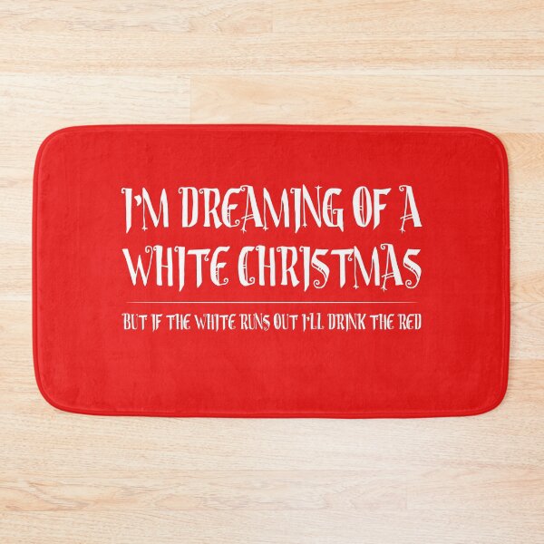Item preview, I’m Dreaming of a White Christmas but if the White runs out I’ll drink the Red.  designed and sold by Capiral Bucketlist.