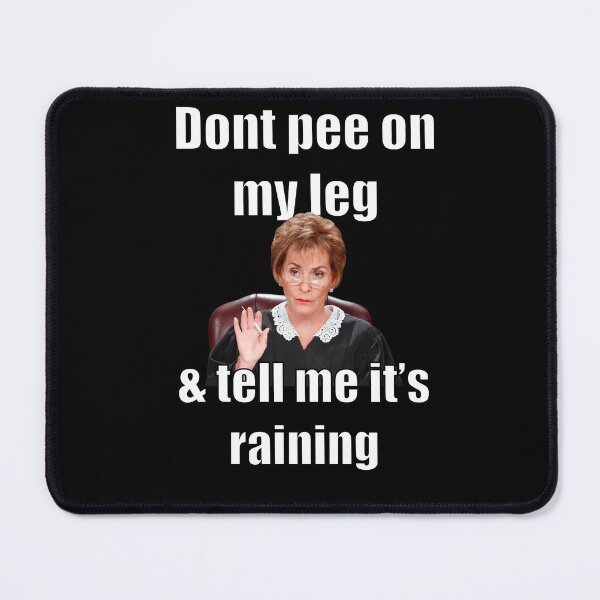 Item preview, Judge Judy - Don’t Pee On My Leg & Tell Me It’s Raining designed and sold by NevilleNoFriend.