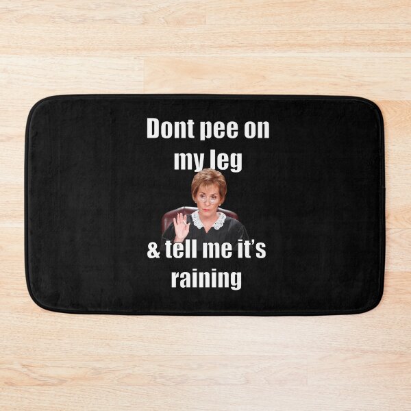 Item preview, Judge Judy - Don’t Pee On My Leg & Tell Me It’s Raining designed and sold by NevilleNoFriend.