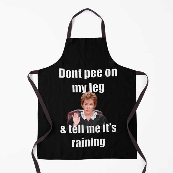 Item preview, Judge Judy - Don’t Pee On My Leg & Tell Me It’s Raining designed and sold by NevilleNoFriend.