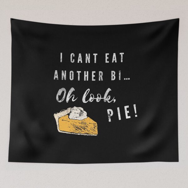 Item preview, I can't eat another bite oh look pie  designed and sold by NevilleNoFriend.