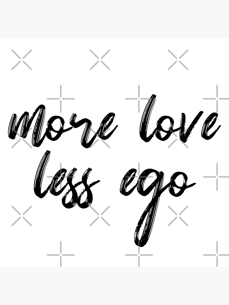 More love less ego, Cool Positivity Poster for Sale by Merch Extreme