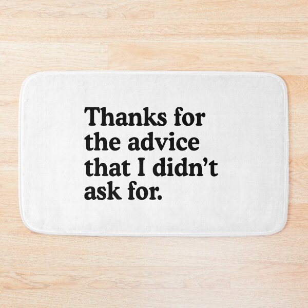 Item preview, Unsolicited advice humor - Thanks For The Advice That I Didn't Ask For designed and sold by allysmar.