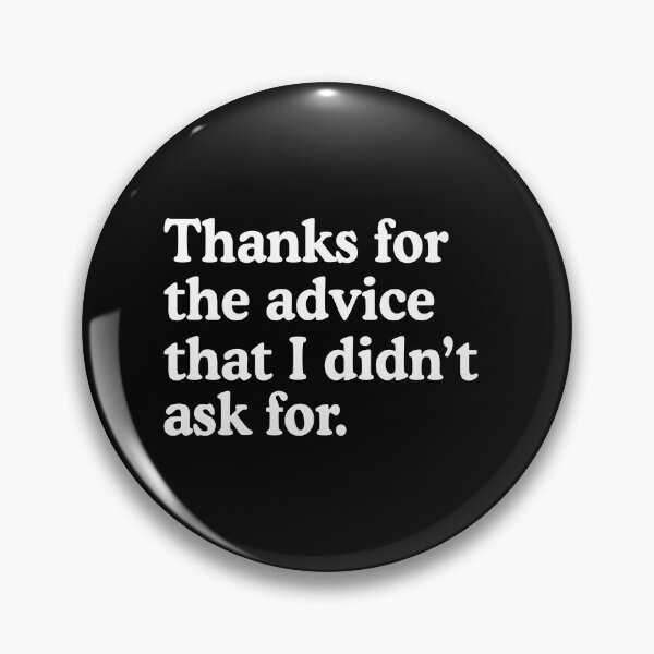 Item preview, Unsolicited advice humor - thanks for the advice that i didn't ask for designed and sold by allysmar.