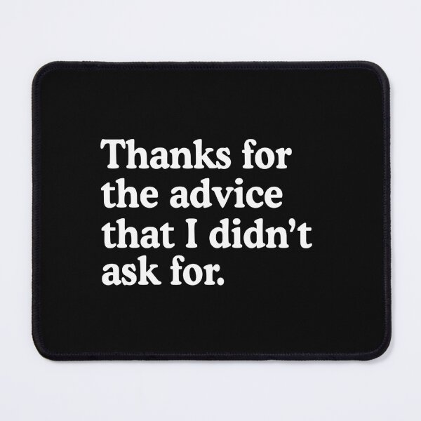 Item preview, Unsolicited advice humor - thanks for the advice that i didn't ask for designed and sold by allysmar.