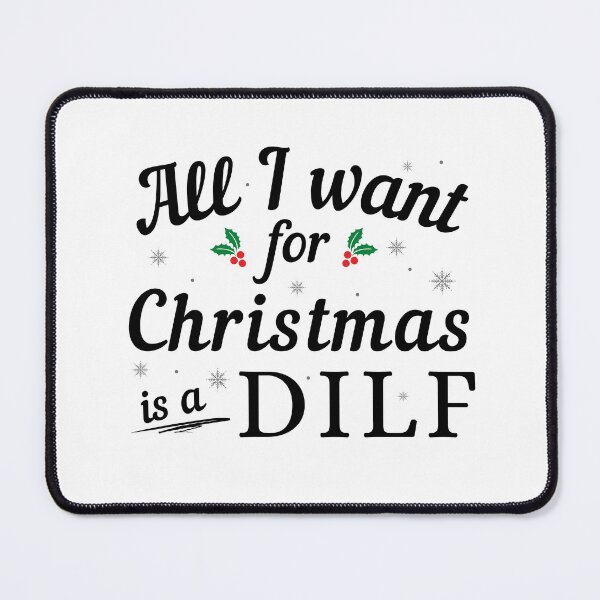Item preview, All I want for Christmas is a DILF (Black Text) - Funny Christmas - Gift for DILF Hunter designed and sold by CaitU.