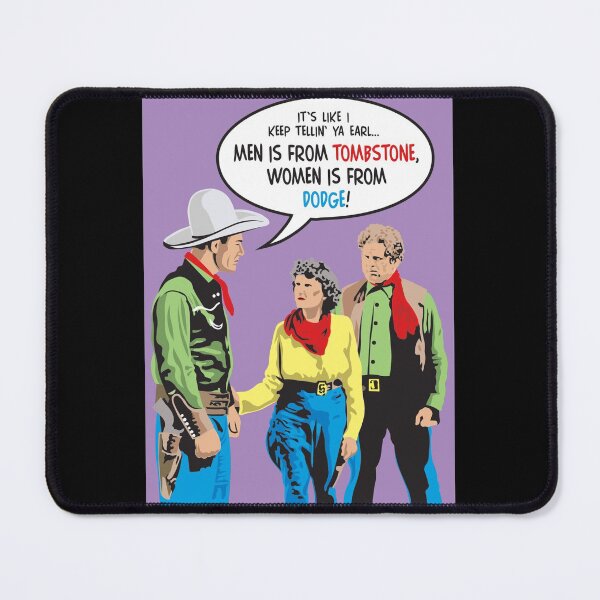 Item preview, Men is from TOMBSTONE! Women is from DODGE!! designed and sold by Allen Peterson.
