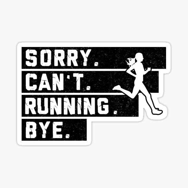 running-sorry-can-t-bye-black-white-sticker-for-sale-by-alysawithart