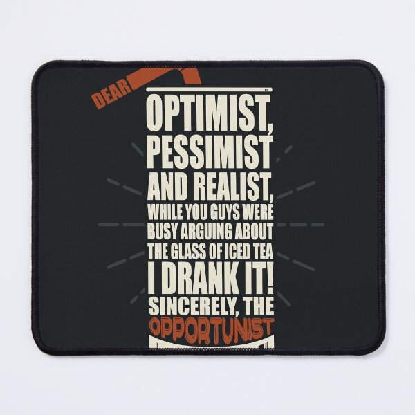 Item preview, Dear optimist, pessimist and realist, the opportunist already drank the iced tea designed and sold by QuotesGraphic.