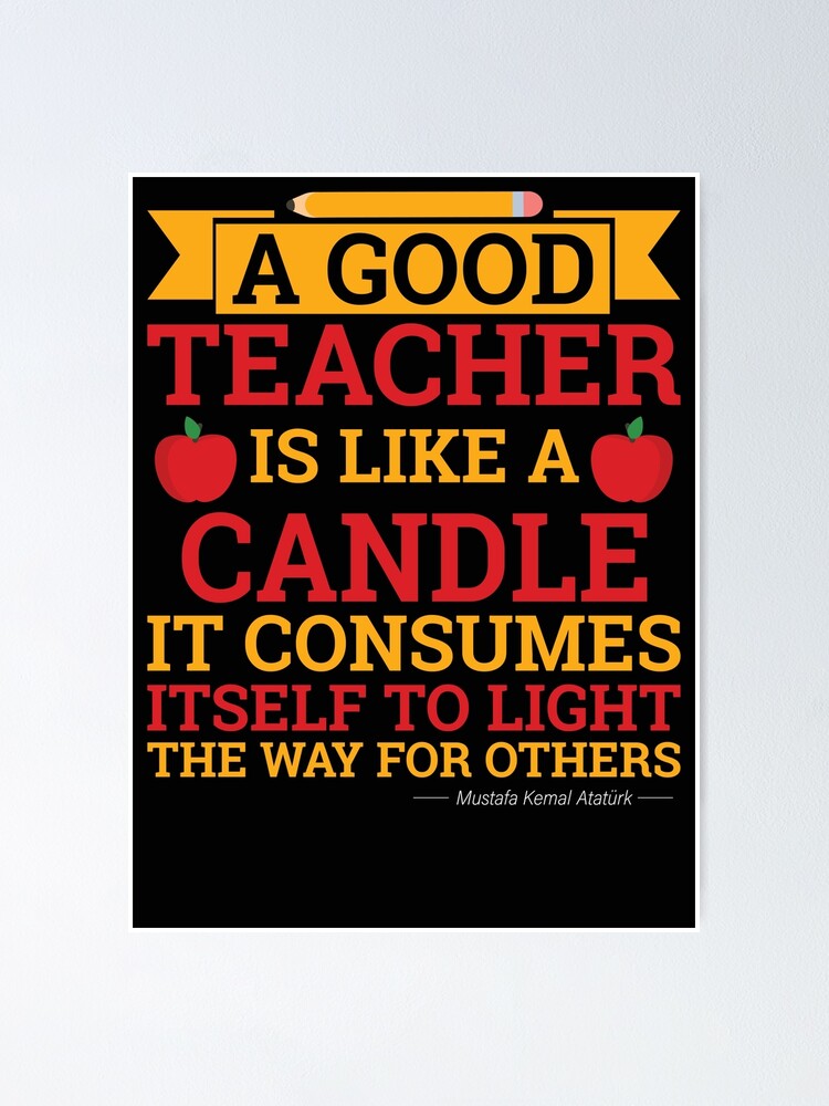 "A Good Teacher Is Like A Candle It Consumes Itself To Light The Way