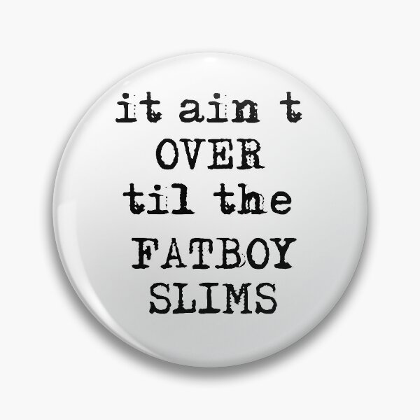 Item preview, It Ain’t Over’ Til The Fatboy Slims designed and sold by beefrancky.