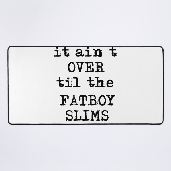 Item preview, It Ain’t Over’ Til The Fatboy Slims designed and sold by beefrancky.