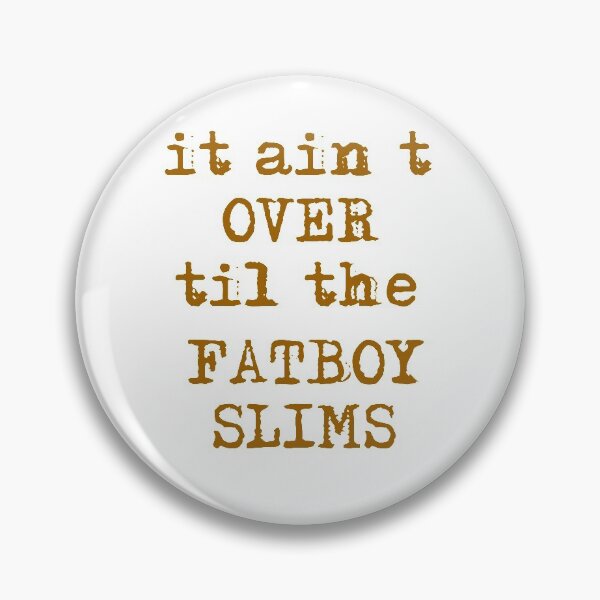 Item preview, Copie de It Ain’t Over’ Til The Fatboy Slims designed and sold by beefrancky.