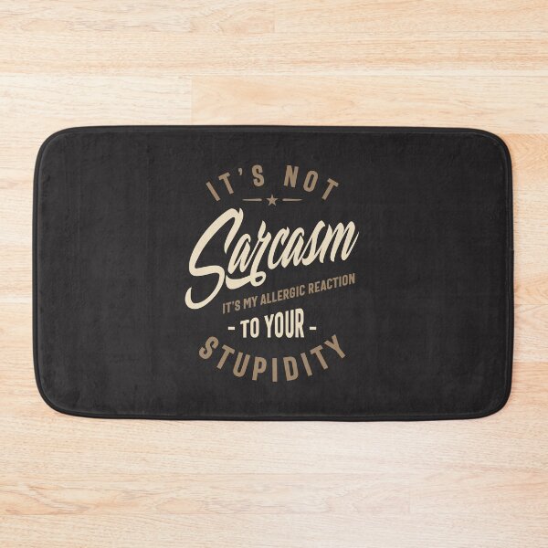 Item preview, It's Not Sarcasm It's My Allergic Reaction To Your Stupidity - Funny Sayings designed and sold by cidolopez.