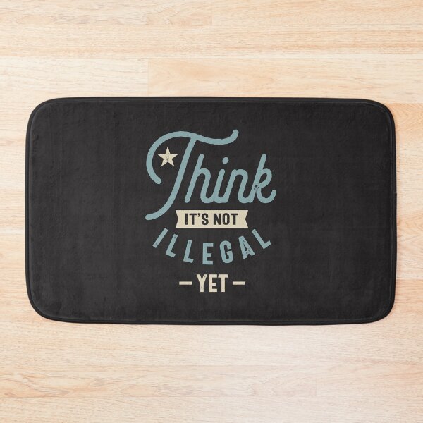 Item preview, Think It’s Not Illegal Yet - Funny Sayings designed and sold by cidolopez.