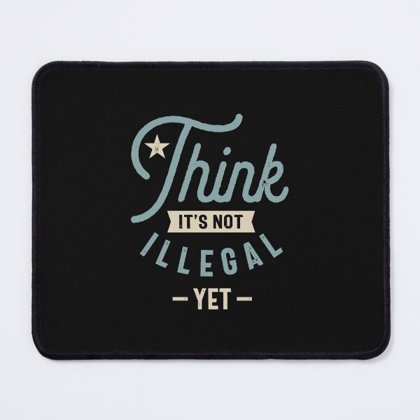 Item preview, Think It’s Not Illegal Yet - Funny Sayings designed and sold by cidolopez.