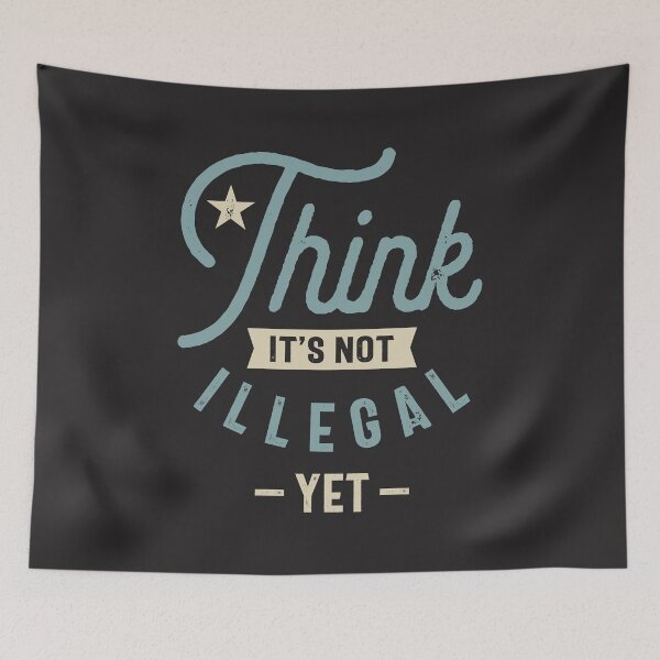 Item preview, Think It’s Not Illegal Yet - Funny Sayings designed and sold by cidolopez.