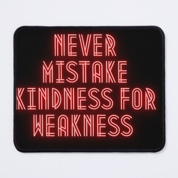 Item preview, Never Mistake Kindness for Weakness designed and sold by ProperMerch.
