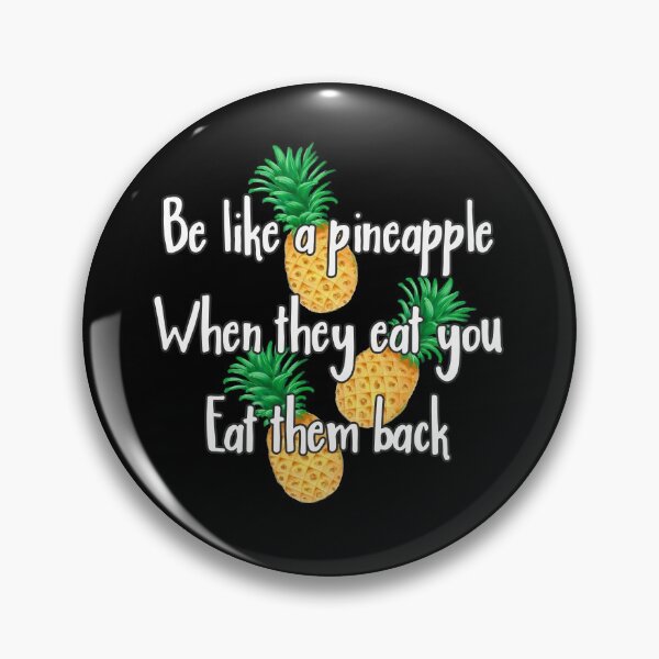 Item preview, Be like a pineapple, when they eat you, eat them back! designed and sold by Printedarts.