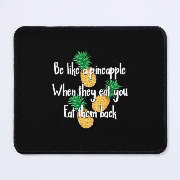 Item preview, Be like a pineapple, when they eat you, eat them back! designed and sold by Printedarts.