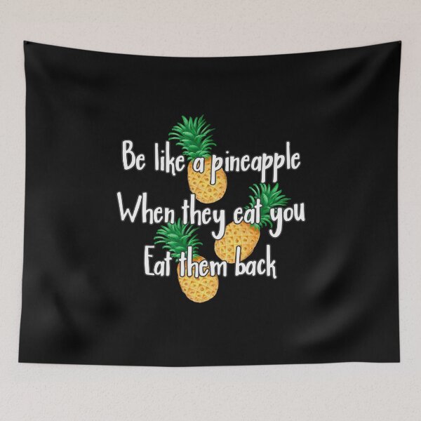 Item preview, Be like a pineapple, when they eat you, eat them back! designed and sold by Printedarts.