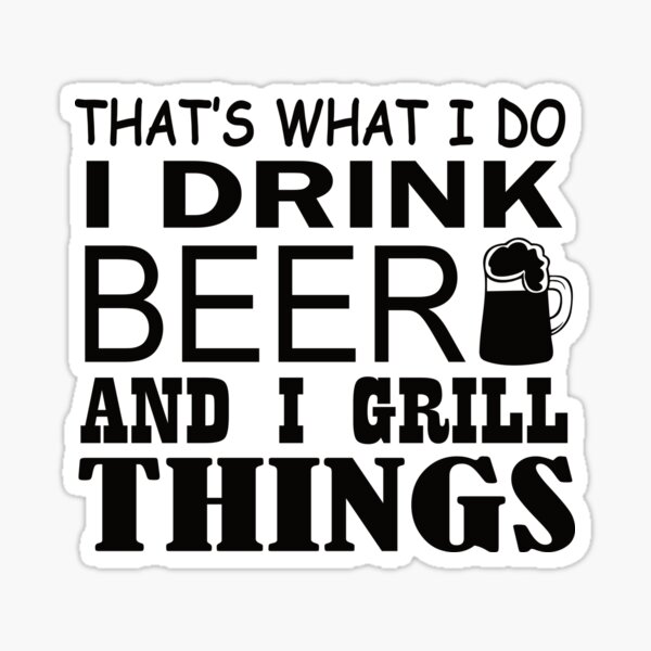 that-s-what-i-do-i-drink-beer-and-i-grill-things-funny-barbecue