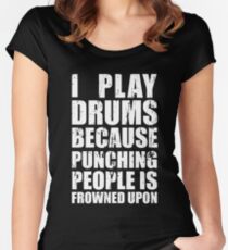I Play Drums Because Punching People is Frowned Upon Women's Fitted Scoop T-Shirt