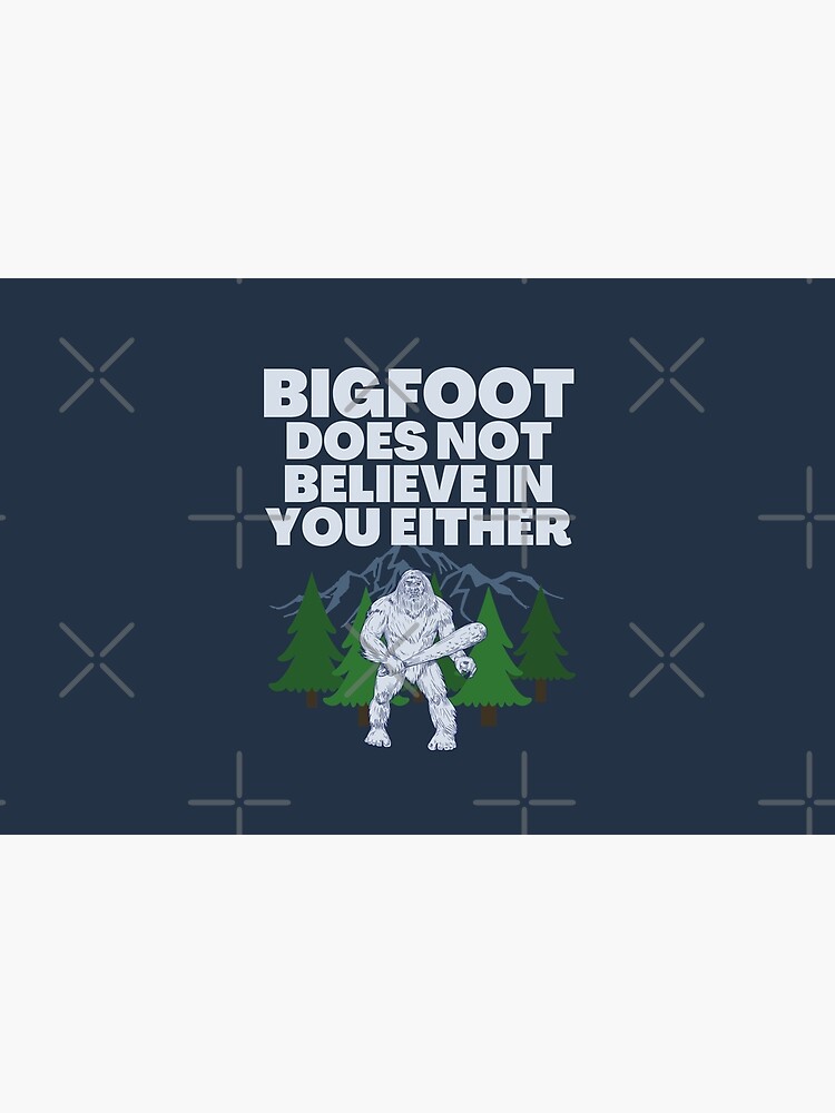 Disover Bigfoot Doesnt Believe In You Either Bath Mat