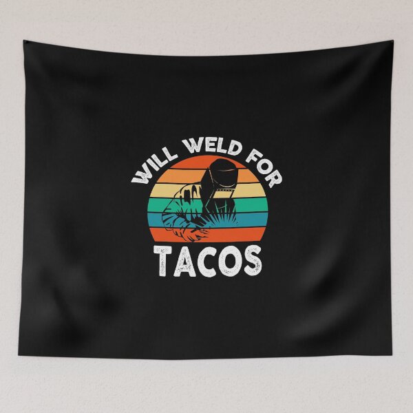 Item preview, welding Will Weld for Tacos funny sarcastic offended saying gift   Birthday Meme Girlfriend boyfriend designed and sold by joygift369.