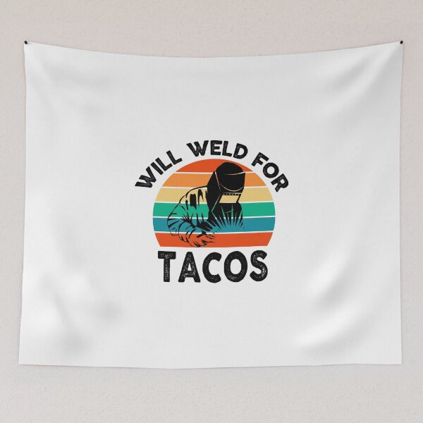 Item preview, welding Will Weld for Tacos funny sarcastic offended saying gift   Birthday Meme Girlfriend boyfriend designed and sold by joygift369.