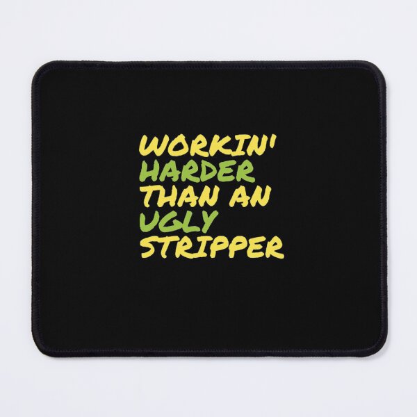 Item preview, Working Harder Then an Ugly Stripper designed and sold by stevencox26.