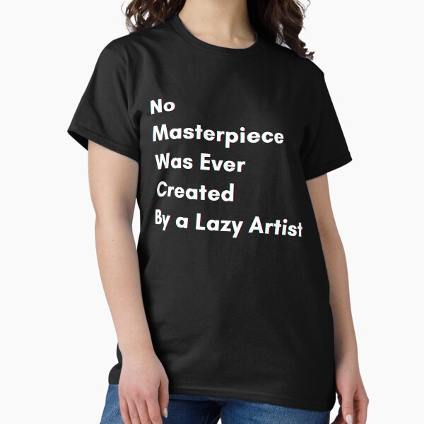 Item preview, No masterpiece was ever created by a lazy artist designed and sold by PostiveText.