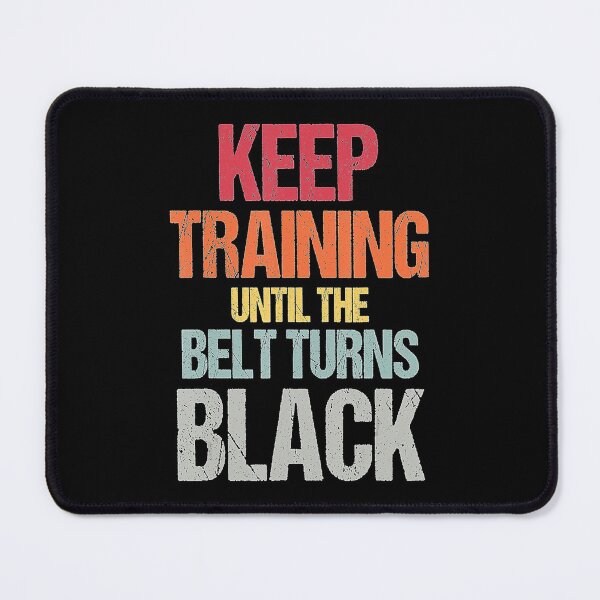 Item preview, Keep Training Until The Belt Turns Black Karate Taekwondo  designed and sold by JotarO1xkio.