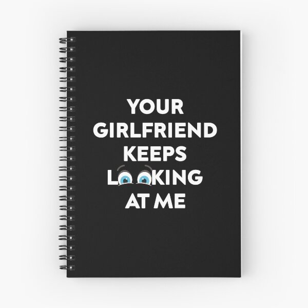 Item preview, Your Girlfriend Keeps Looking at Me designed and sold by TheMattDesigns.