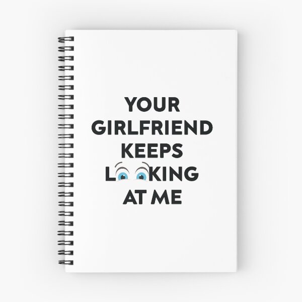 Item preview, Your Girlfriend Keeps Looking at Me designed and sold by TheMattDesigns.
