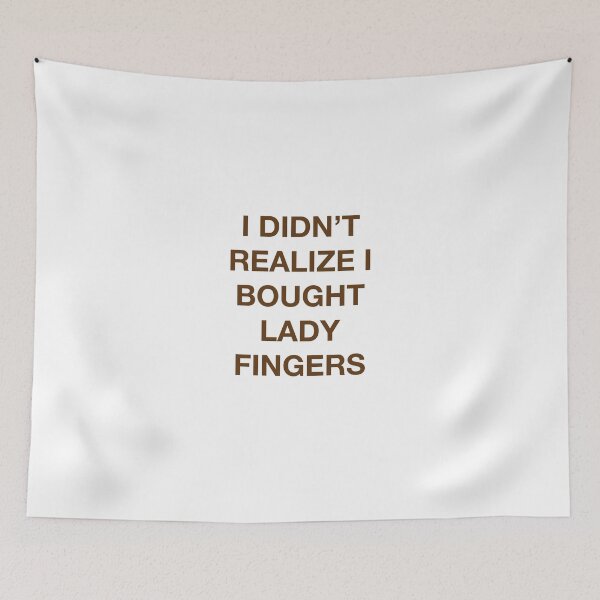 Item preview, I DIDN'T REALIZE I BOUGHT LADY FINGERS designed and sold by SprayandPray69.