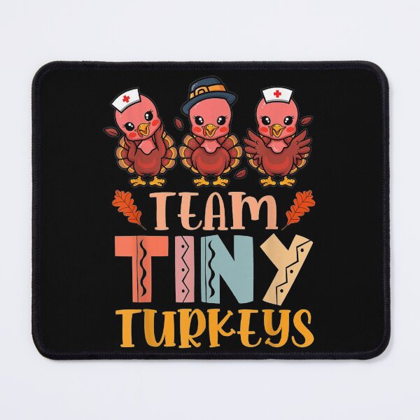 Item preview, Team Tiny Turkeys Nurse Turkey Thanksgiving Fall NICU Nurse designed and sold by RyanKramer.