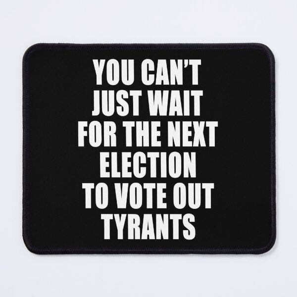 Item preview, You Can't Just Wait For The Next Election To Vote Out Tyrants Covid Freedom Anti Segregation Patriotic Vaccine Mandate designed and sold by Jason Gilbert.