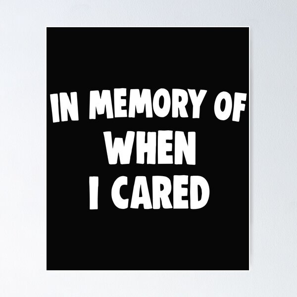 Item preview, In Memory Of When I Cared designed and sold by Bendthetrend.